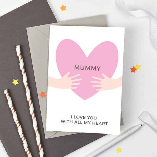 Mummy I Love You With All My Heart Card