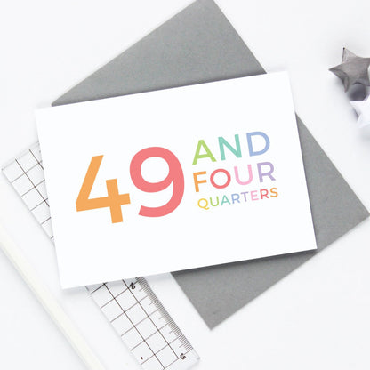 50th Birthday - 49 and Four Quarters Card - Studio 9 Ltd